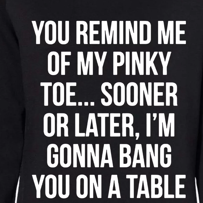 You Remind Me Of My Pinky Toe Womens California Wash Sweatshirt