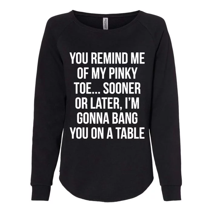 You Remind Me Of My Pinky Toe Womens California Wash Sweatshirt