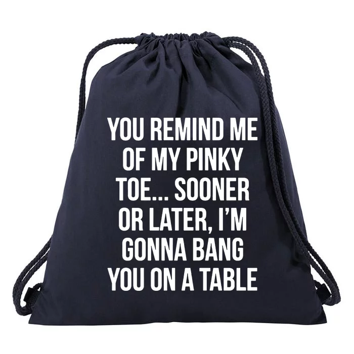 You Remind Me Of My Pinky Toe Drawstring Bag