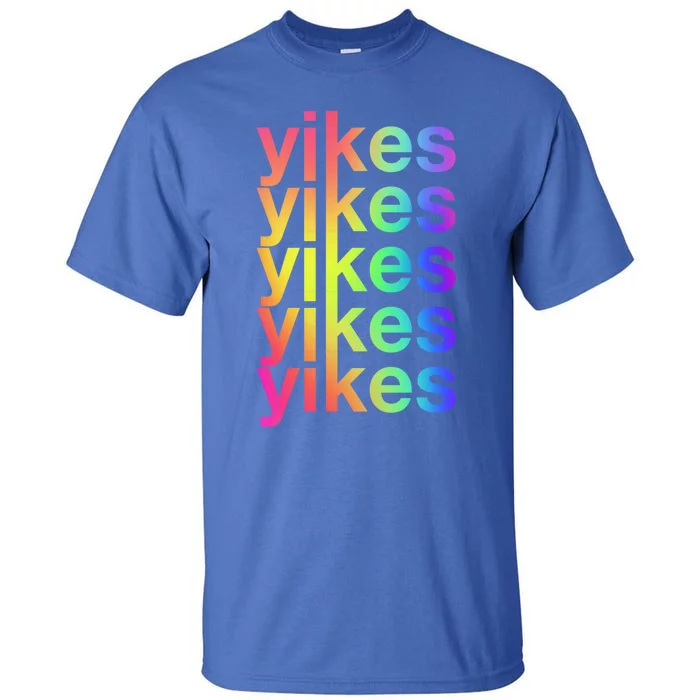 Yikes Rainbow Slang Sassy Humor Lgbtq Colorful Aesthetic Meaningful Gift Tall T-Shirt