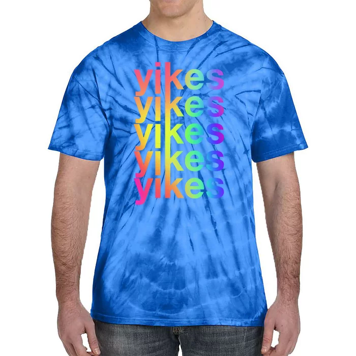 Yikes Rainbow Slang Sassy Humor Lgbtq Colorful Aesthetic Meaningful Gift Tie-Dye T-Shirt