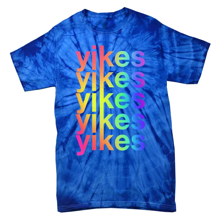 Yikes Rainbow Slang Sassy Humor Lgbtq Colorful Aesthetic Meaningful Gift Tie-Dye T-Shirt