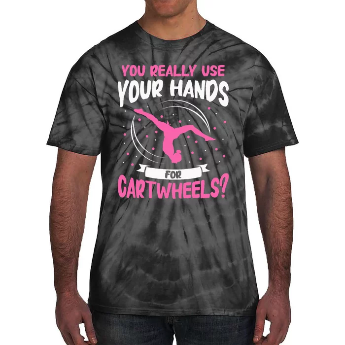 You Really Use Your Hands For Cartwheels Tie-Dye T-Shirt