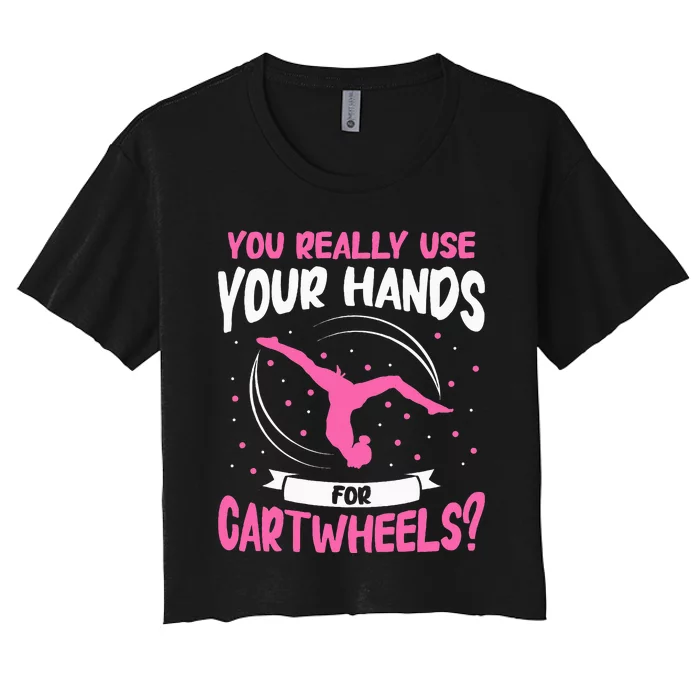 You Really Use Your Hands For Cartwheels Women's Crop Top Tee