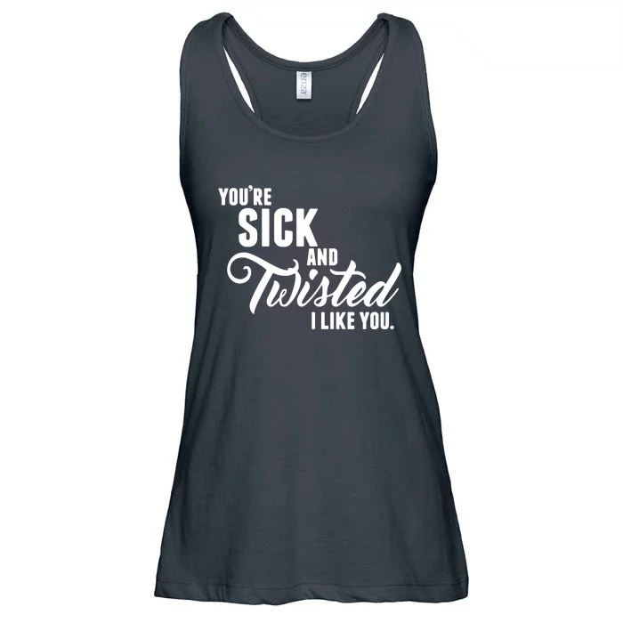 YouRe Sick And Twisted I Like You Ladies Essential Flowy Tank