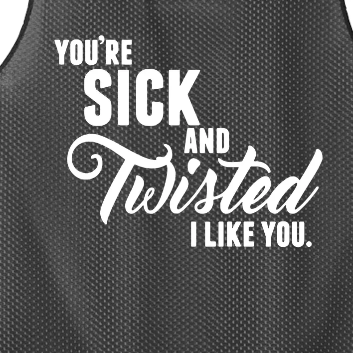 YouRe Sick And Twisted I Like You Mesh Reversible Basketball Jersey Tank