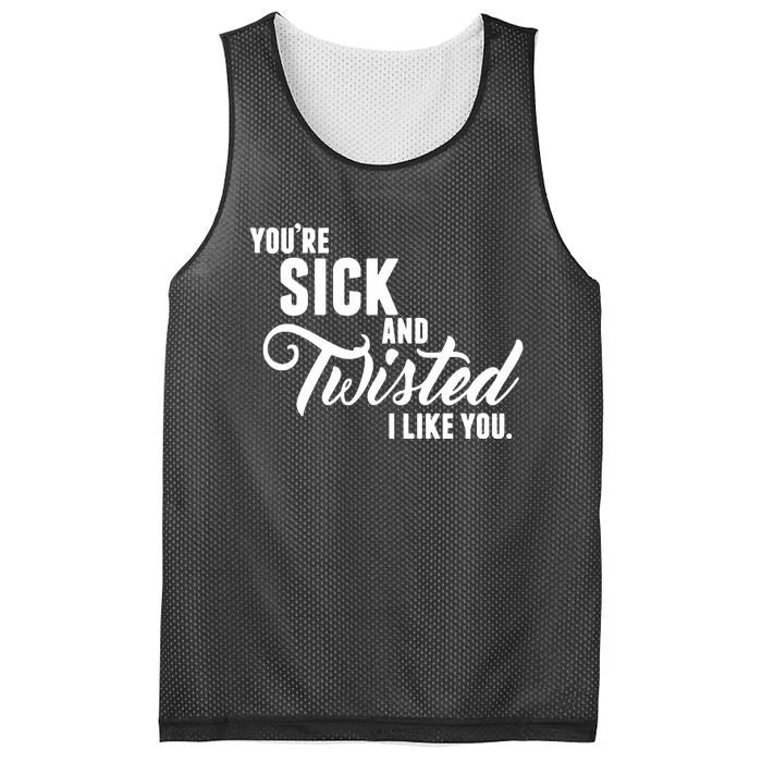 YouRe Sick And Twisted I Like You Mesh Reversible Basketball Jersey Tank