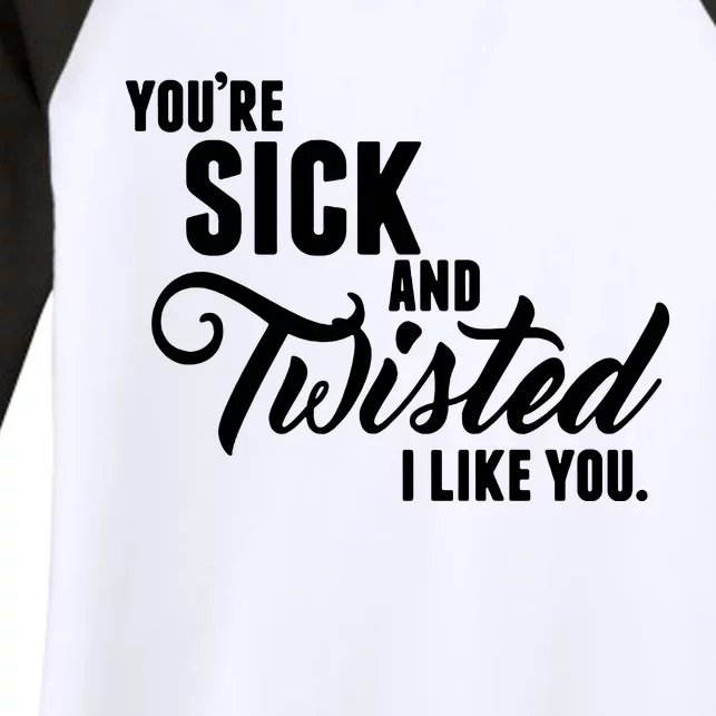 YouRe Sick And Twisted I Like You Women's Tri-Blend 3/4-Sleeve Raglan Shirt