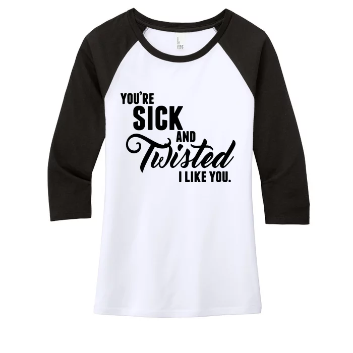 YouRe Sick And Twisted I Like You Women's Tri-Blend 3/4-Sleeve Raglan Shirt