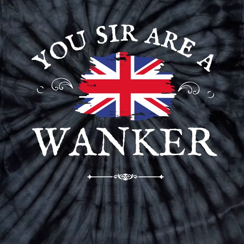 You Sir Are A Wanker Uk Flag Funny Tie-Dye T-Shirt