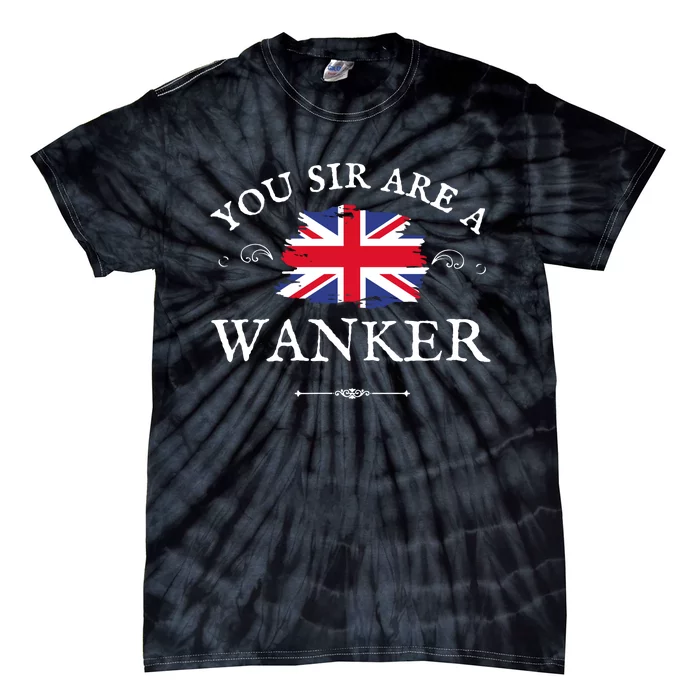 You Sir Are A Wanker Uk Flag Funny Tie-Dye T-Shirt