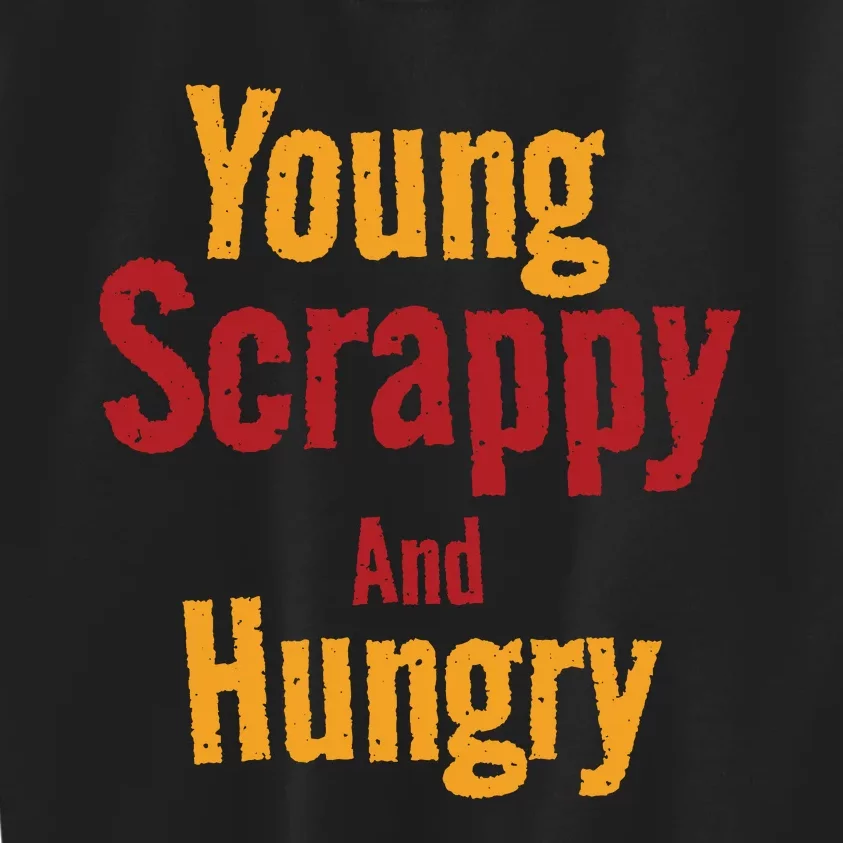 Young Scrappy And Hungry Kids Sweatshirt