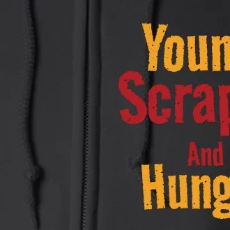 Young Scrappy And Hungry Full Zip Hoodie