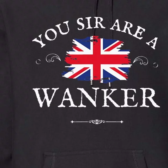 You Sir Are A Wanker Funny British Uk Gb Union Jack Flag Premium Hoodie