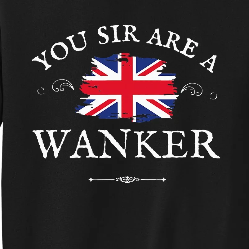 You Sir Are A Wanker Funny British Uk Gb Union Jack Flag Tall Sweatshirt