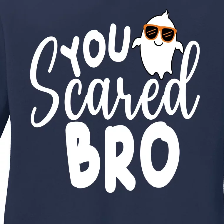 You Scared Bro Funny Halloween Ghost Ladies Long Sleeve Shirt