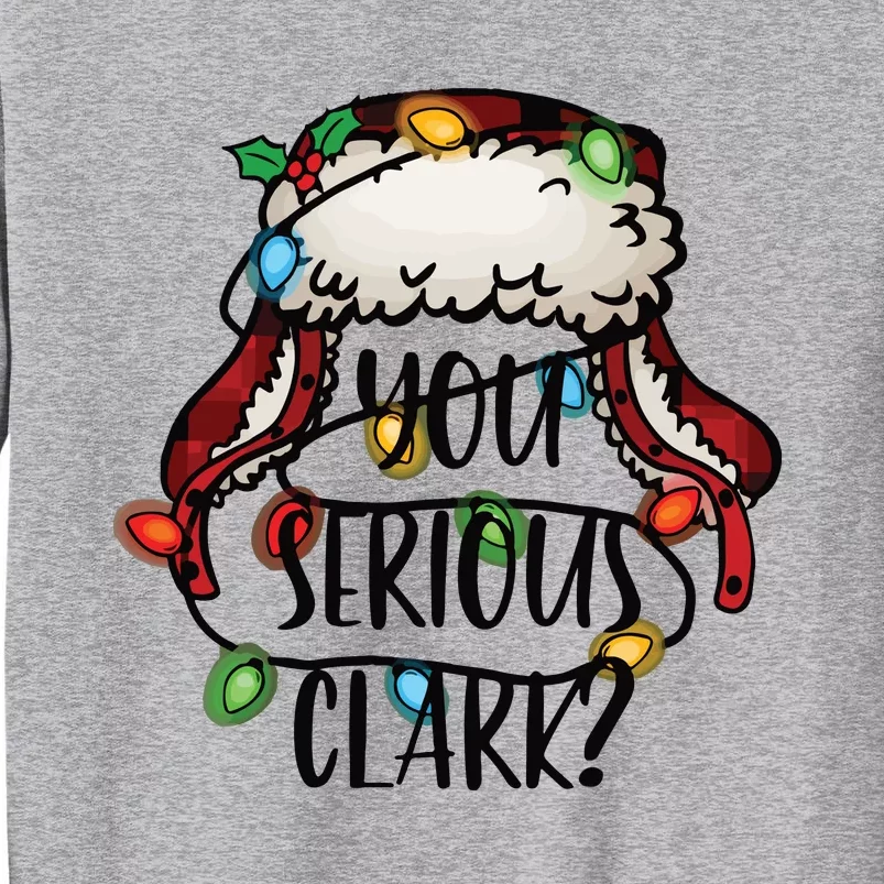 You Serious Clark Funny Holiday Tall Sweatshirt