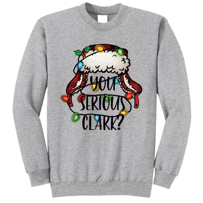 You Serious Clark Funny Holiday Tall Sweatshirt