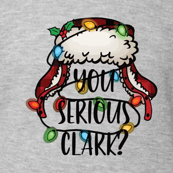 You Serious Clark Funny Holiday Toddler Sweatshirt