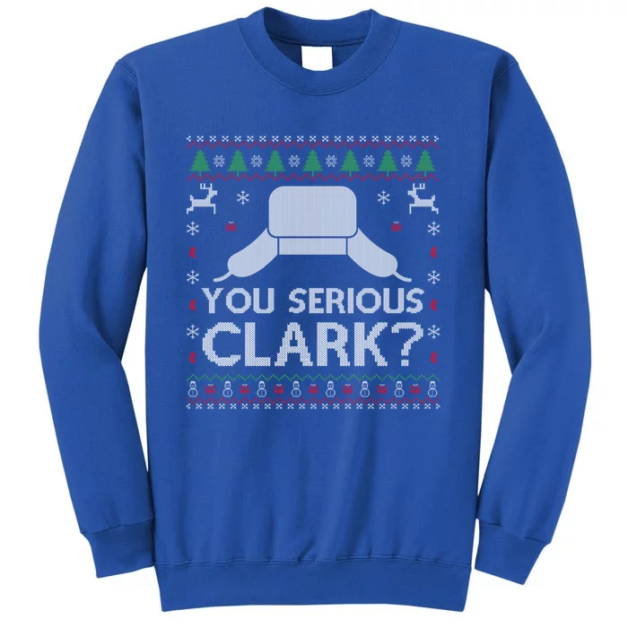 You Serious Clark? Gift Ugly Sweater Funny Christmas Tall Sweatshirt