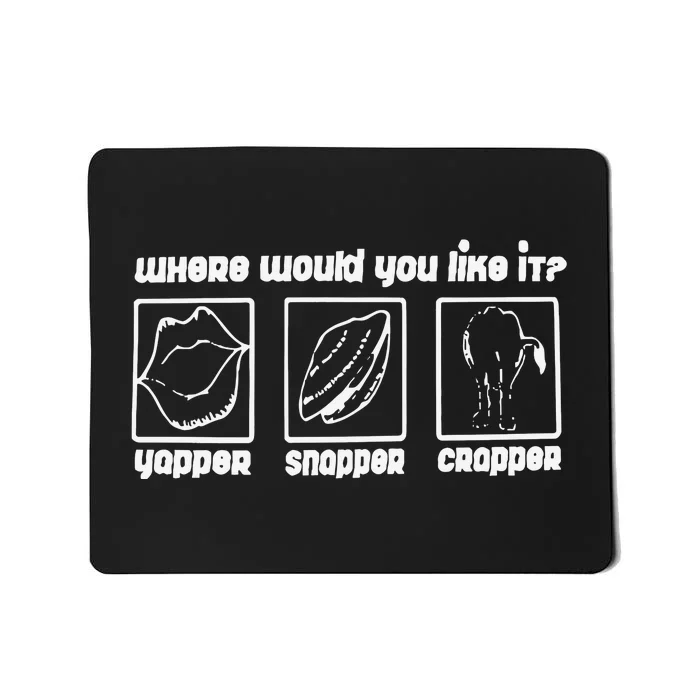 Yapper Snapper Crapper Mousepad