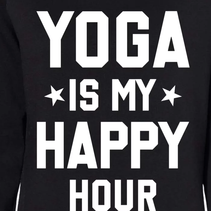 Yoga Saying Cool Gift Yoga Is My Happy Hour Gift Womens California Wash Sweatshirt