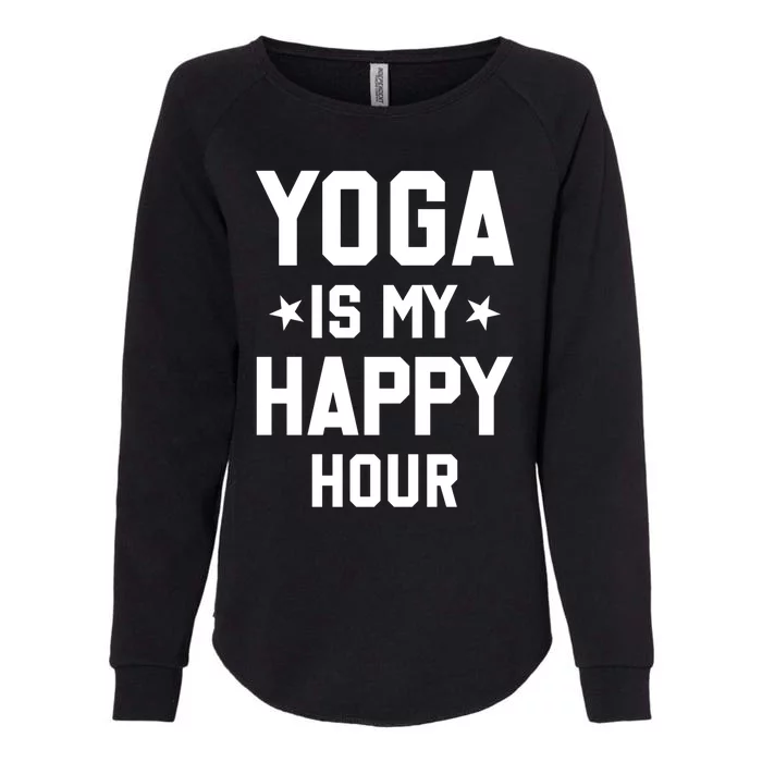 Yoga Saying Cool Gift Yoga Is My Happy Hour Gift Womens California Wash Sweatshirt