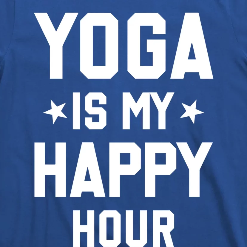 Yoga Saying Cool Gift Yoga Is My Happy Hour Gift T-Shirt