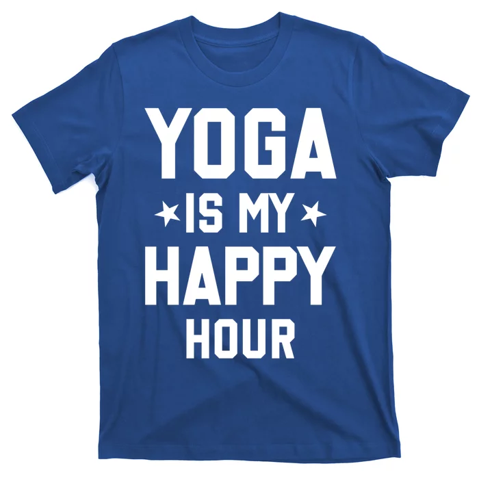 Yoga Saying Cool Gift Yoga Is My Happy Hour Gift T-Shirt