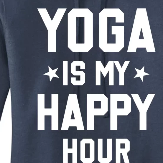 Yoga Saying Cool Gift Yoga Is My Happy Hour Gift Women's Pullover Hoodie