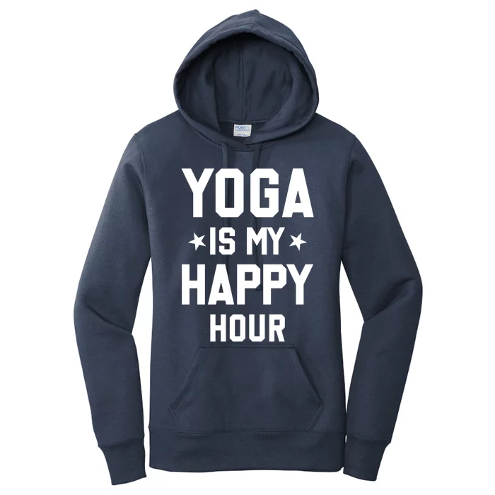 Yoga Saying Cool Gift Yoga Is My Happy Hour Gift Women's Pullover Hoodie