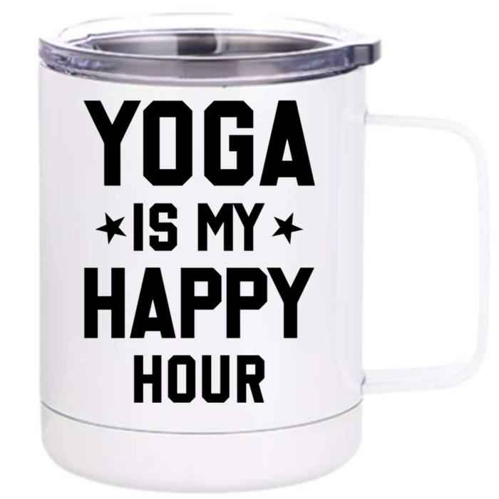 Yoga Saying Cool Gift Yoga Is My Happy Hour Gift Front & Back 12oz Stainless Steel Tumbler Cup