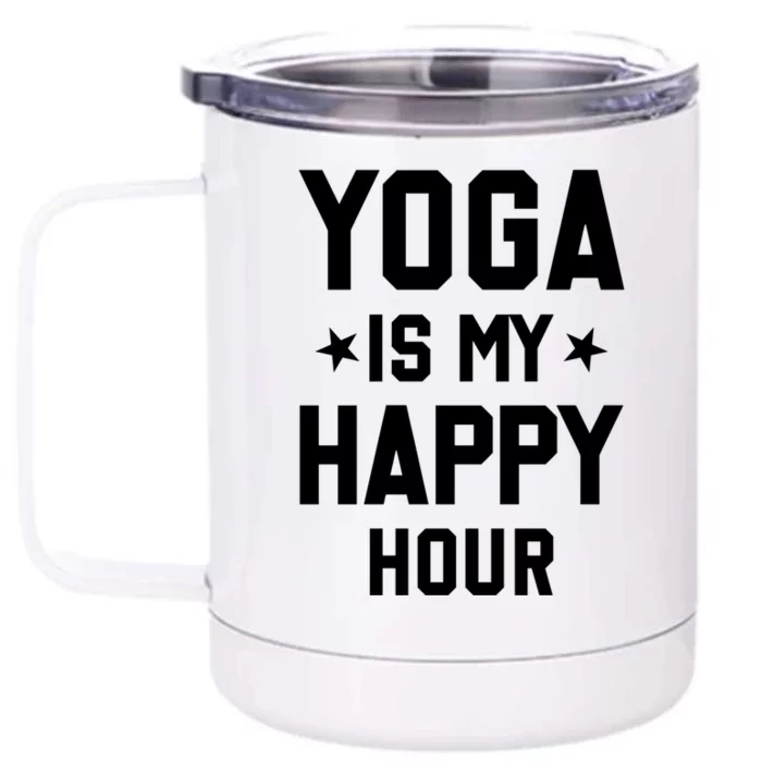 Yoga Saying Cool Gift Yoga Is My Happy Hour Gift Front & Back 12oz Stainless Steel Tumbler Cup