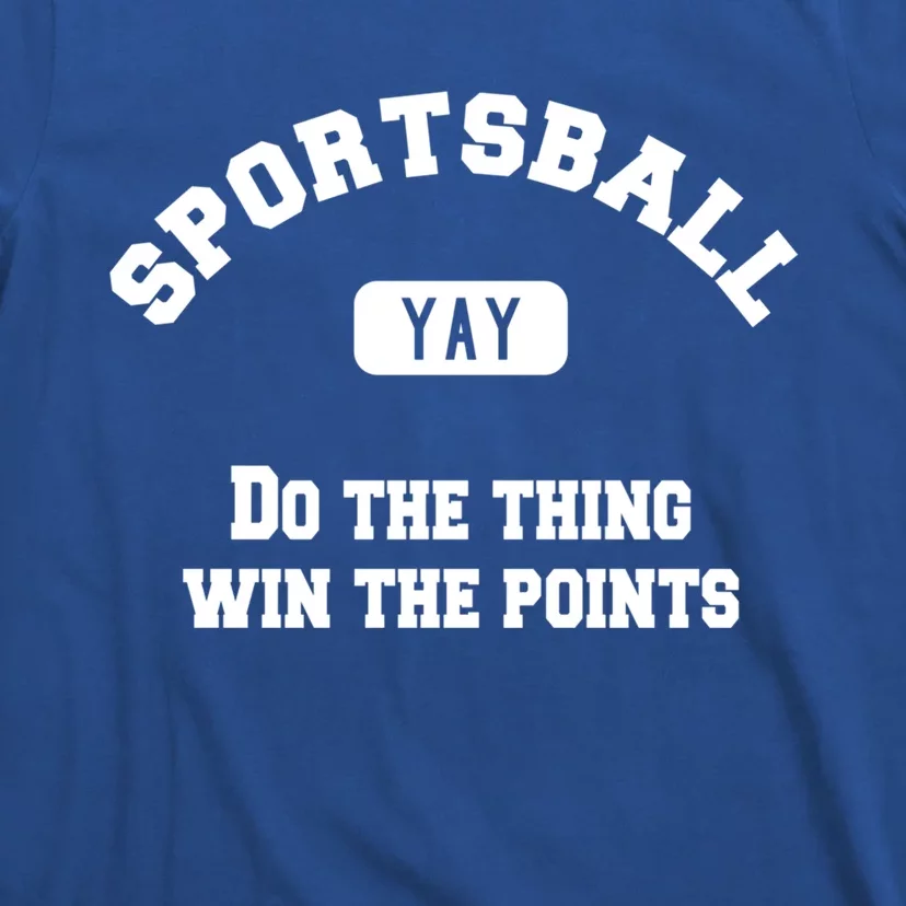 Yay Sportsball Do The Thing Win The Points Funny Sport Gift T-Shirt