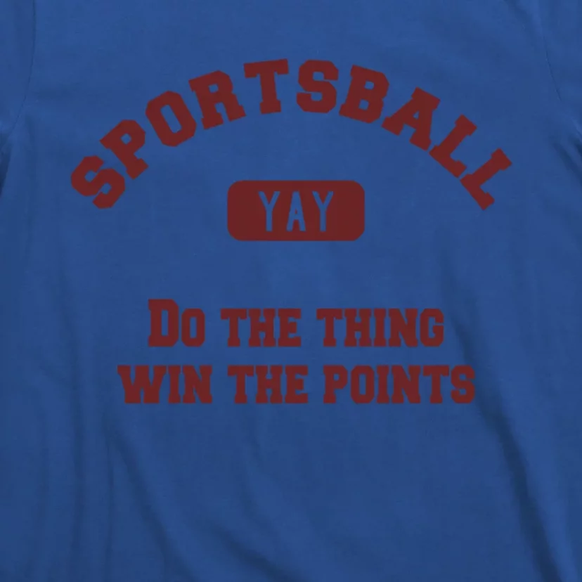 Yay Sportsball Do The Thing Win The Points Funny Sport Great Gift T-Shirt