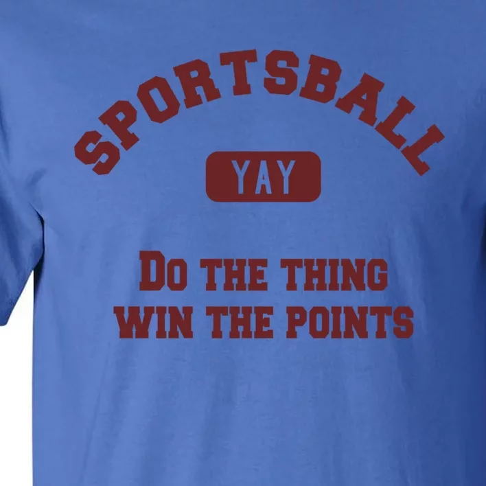 Yay Sportsball Do The Thing Win The Points Funny Sport Great Gift Tall T-Shirt