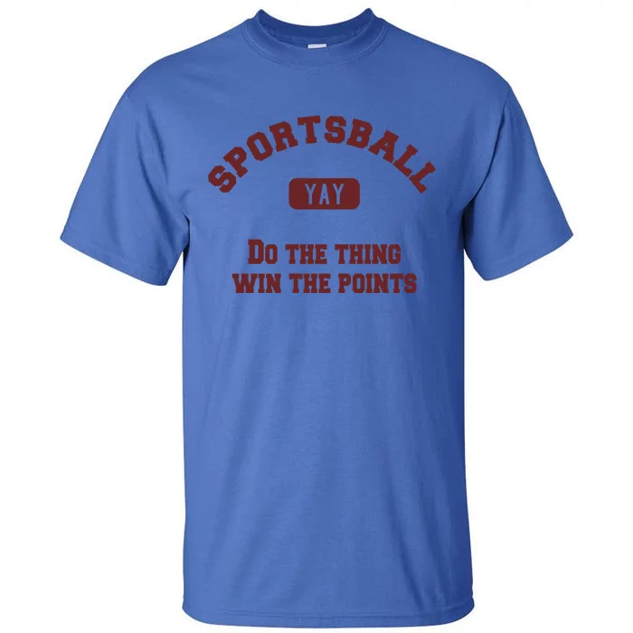 Yay Sportsball Do The Thing Win The Points Funny Sport Great Gift Tall T-Shirt