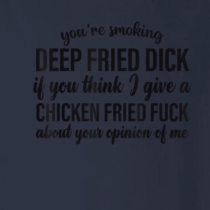 You're Smoking Deep Fried Dick If You Think Toddler Long Sleeve Shirt