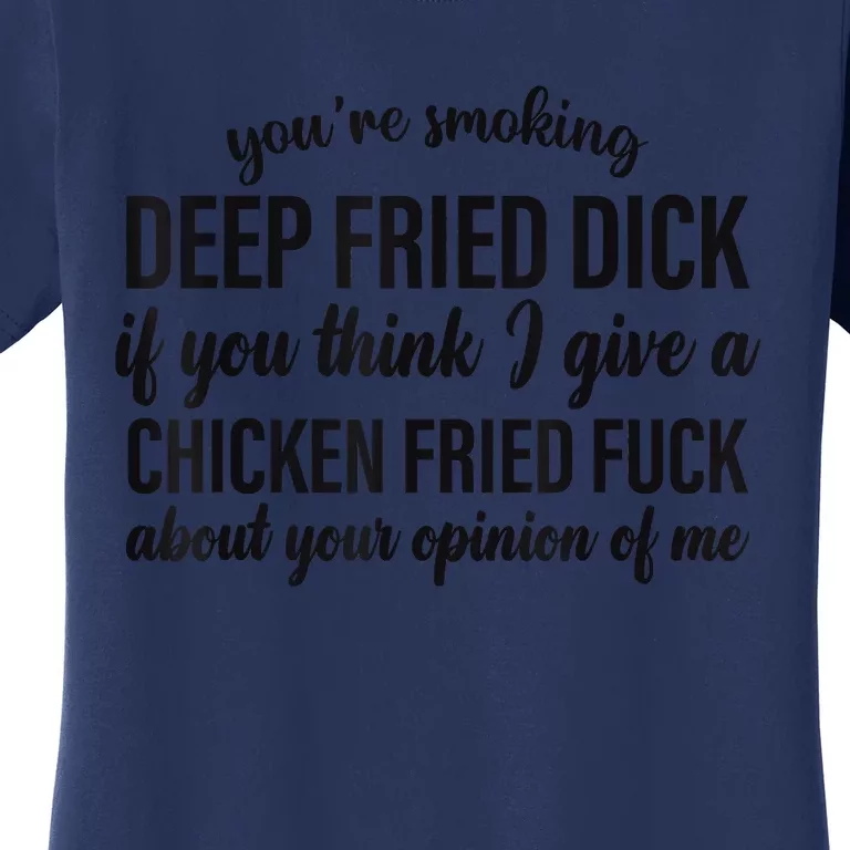 You're Smoking Deep Fried Dick If You Think Women's T-Shirt