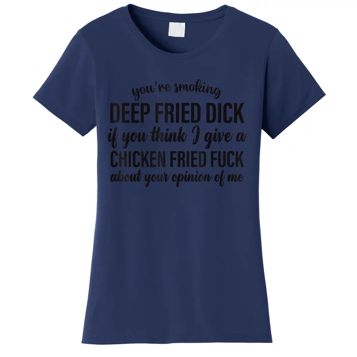 You're Smoking Deep Fried Dick If You Think Women's T-Shirt