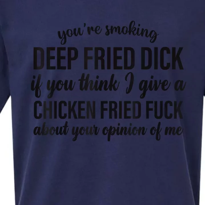 You're Smoking Deep Fried Dick If You Think Sueded Cloud Jersey T-Shirt