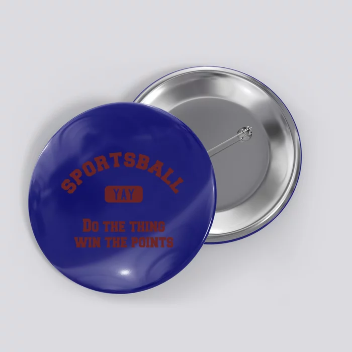 Yay Sportsball Do The Thing Win The Points Funny Sport Great Gift Button