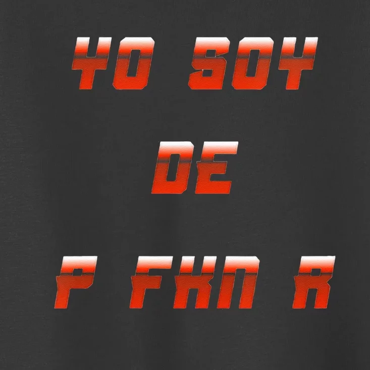 Yo Soy De P FKN N Toddler T-Shirt