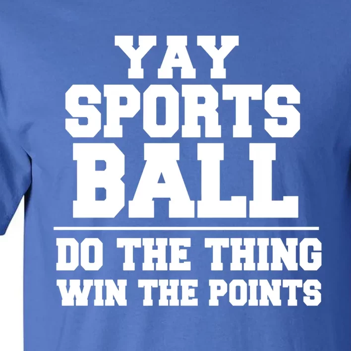 Yay Sportsball Do The Thing Win The Points Funny Gift Tall T-Shirt