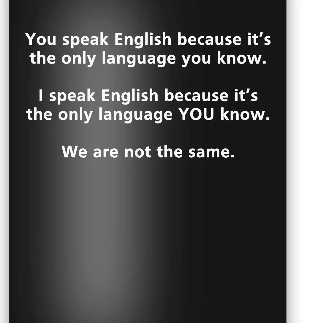 You Speak English Because It’S The Only Language You Know Poster