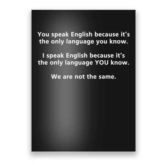 You Speak English Because It’S The Only Language You Know Poster