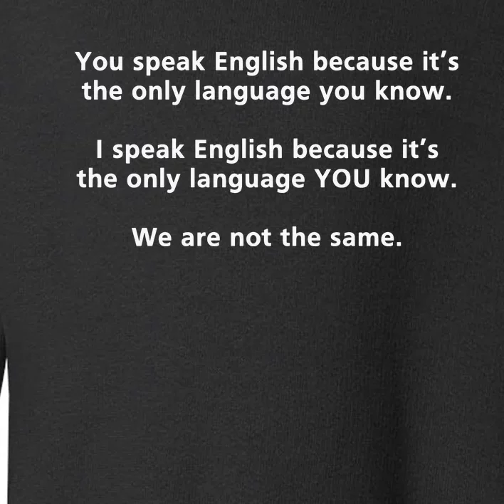 You Speak English Because It’S The Only Language You Know Toddler Sweatshirt