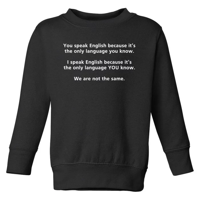 You Speak English Because It’S The Only Language You Know Toddler Sweatshirt