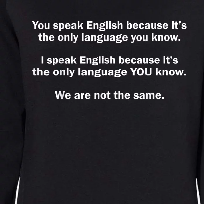 You Speak English Because ItS The Only Language You Know Womens California Wash Sweatshirt