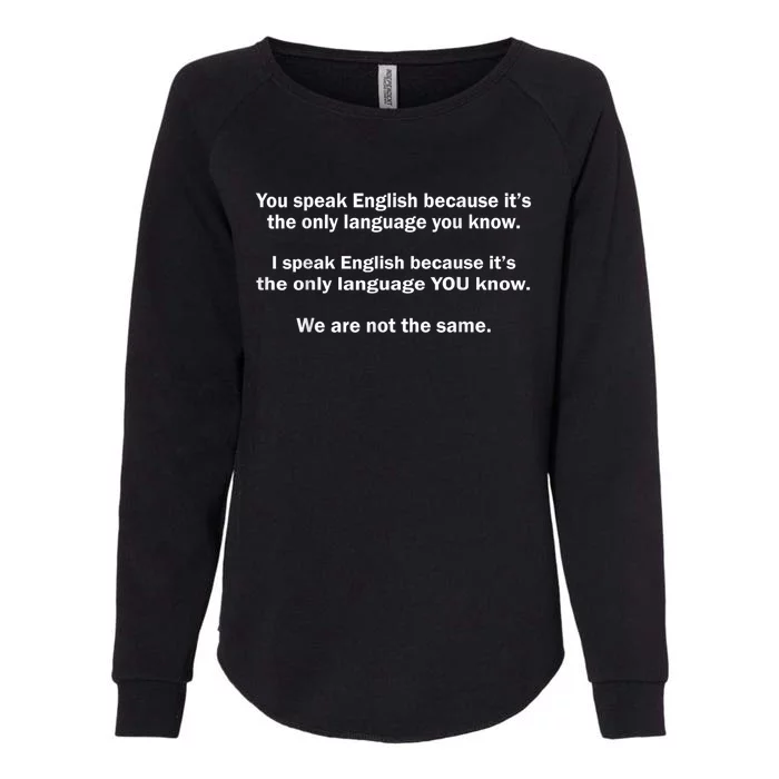 You Speak English Because ItS The Only Language You Know Womens California Wash Sweatshirt